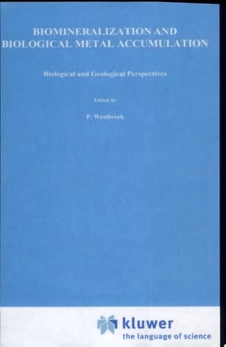Biomineralization and Biological Metal Accumulation Biological and Geological Perspectives Papers presented at the Fourth International Symposium on Biomineralization, Renesse, The Netherlands, June 2–5, 1982
