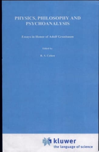 Physics, Philosophy and Psychoanalysis Essays in Honour of A. Grünbaum