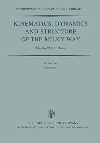 Kinematics, Dynamics and Structure of the Milky Way Proceedings of a Workshop on “The Milky Way” Held in Vancouver, Canada, May 17–19, 1982