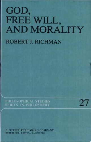 God, Free Will, and Morality Prolegomena to a Theory of Practical Reasoning