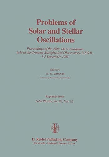 Problems of Solar and Stellar Oscillations Proceedings of the 66th IAU Colloquium held at the Crimean Astrophysical Observatory, U.S.S.R., 1–5 September, 1981