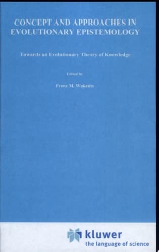 Concepts and Approaches in Evolutionary Epistemology Towards an Evolutionary Theory of Knowledge