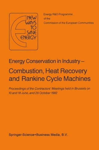 Energy Conserve in Industry — Combustion, Heat Recovery and Rankine Cycle Machines Proceedings of the Contractors’ Meetings held in Brussels on 10 and 18 June, and 29 October 1982