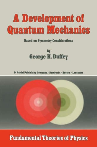 A Development of Quantum Mechanics: Based on Symmetry Considerations (Fundamental Theories of Physics)