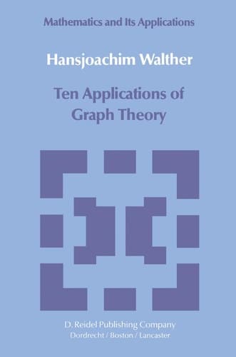 Ten Applications of Graph Theory (Mathematics and its Applications, 7)