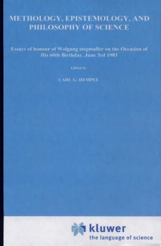 Methodology, Epistemology, and Philosophy of Science Essays in Honour of Wolfgang Stegmüller on the Occasion of His 60th B Irth Day, June 3rd, 1983. Reprinted from the Journal Erkenntnis, Vol. 19, Nos 1,2 and 3