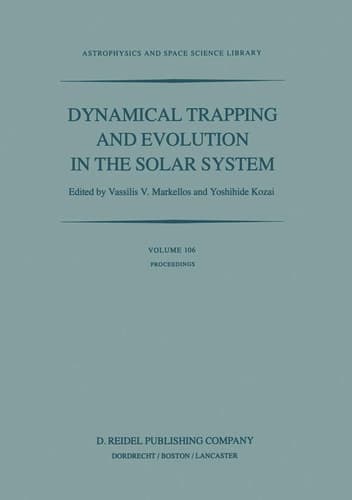 Dynamical Trapping and Evolution in the Solar System Proceedings of the 74th Colloquium of the International Astronomical Union Held in Gerakini, Chalkidiki, Greece, 30 August – 2 September, 1982