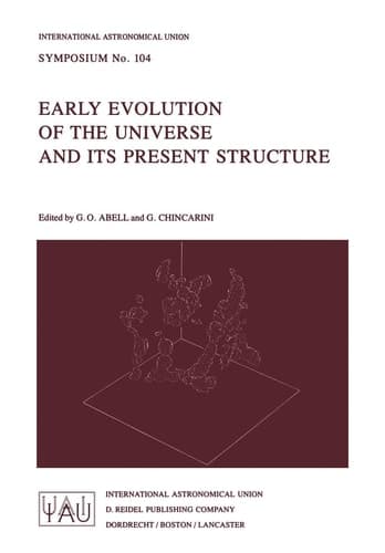 Early Evolution of the Universe and its Present Structure (International Astronomical Union Symposia, 104)