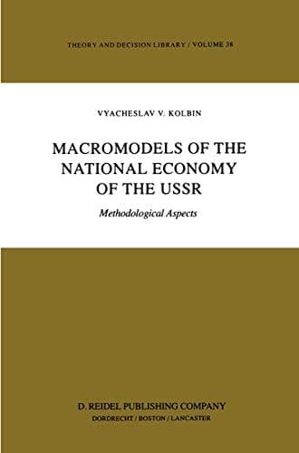 Macromodels of the National Economy of the USSR: Methodological Aspects (Theory and Decision Library, 38)