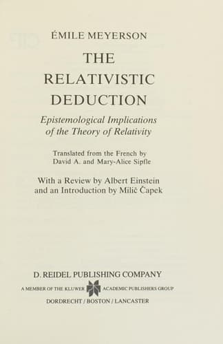 The Relativistic Deduction Epistemological Implications of the Theory of Relativity With a Review by Albert Einstein and an Introduction by Mili? ?apek