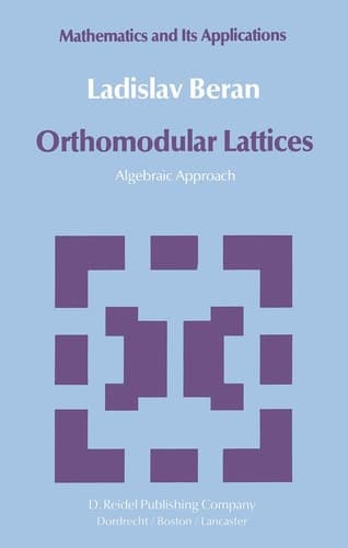 Orthomodular Lattices: Algebraic Approach (Mathematics and its Applications, 18)