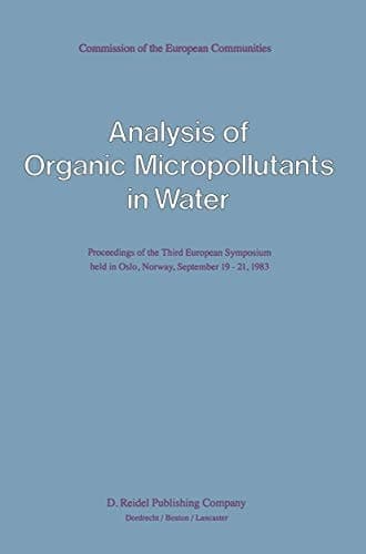 Analysis of Organic Micropollutants in Water Proceedings of the Third European Symposium held in Oslo, Norway, September 19–21, 1983