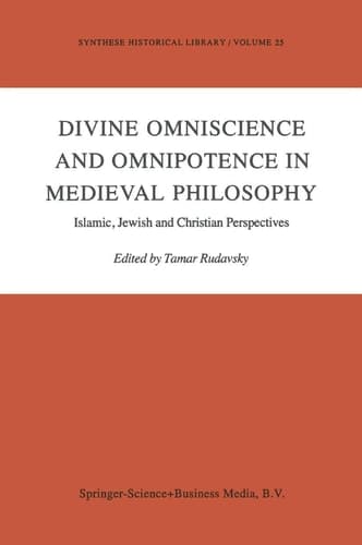 Divine Omniscience and Omnipotence in Medieval Philosophy Islamic, Jewish and Christian Perspectives