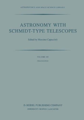 Astronomy with Schmidt-Type Telescopes Proceedings of the 78th Colloquium of the International Astronomical Union, Asiago, Italy, August 30–September 2, 1983