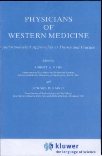 Physicians of Western Medicine Anthropological Approaches to Theory and Practice