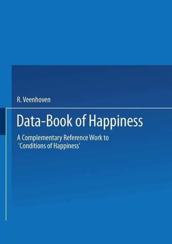 Data-Book of Happiness: A Complementary Reference Work to ‘Conditions of Happiness’ by the same author