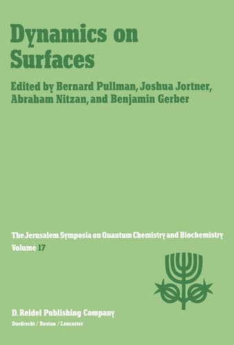 Dynamics on Surfaces: Proceedings of the Seventeenth Jerusalem Symposium on Quantum Chemistry and Biochemistry Held in Jerusalem, Israel, 30 April - 3 May, 1984 (Jerusalem Symposia, 17)