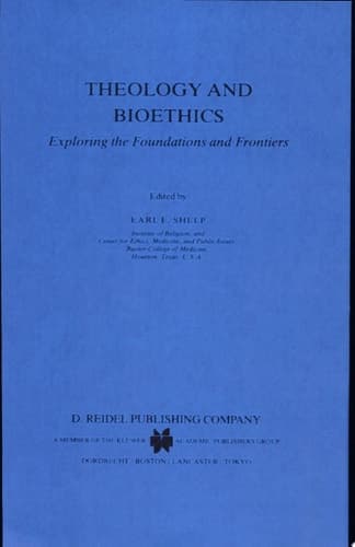 Theology and Bioethics Exploring the Foundations and Frontiers