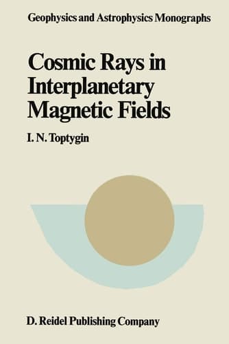 Comic Rays in Interplanetary Magnetics Fields (Geophysics and Astrophysics Monographs, 27)