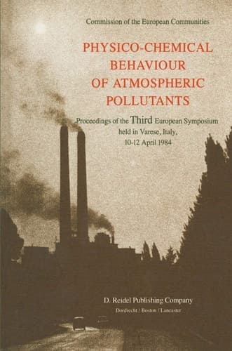 Physico-Chemical Behaviour of Atmospheric Pollutants Proceedings of the Third European Symposium held in Varese, Italy, 10–12 April 1984
