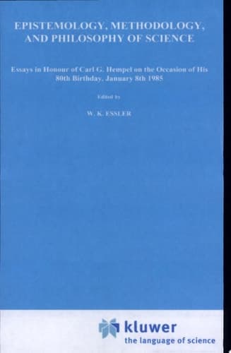 Epistemology, Methodology, and Philosophy of Science Essays in Honour of Carl G. Hempel on the Occasion of His 80th Birthday, January 8th, 1985