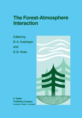 The Forest-Atmosphere Interaction : Proceedings of the Forest Enviromental Measurements Conference Held at Oak Ridge, Tennessee, October 23-28, 1983