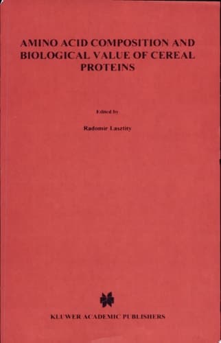 Amino Acid Composition and Biological Value of Cereal Proteins Proceedings of the International Association for Cereal Chemistry Symposium on Amino Acid Composition and Biological Value of Cereal Proteins