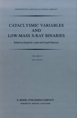 Cataclysmic Variables and Low-Mass X-Ray Binaries Proceedings of the 7th North American Workshop held in Campbridge, Massachusetts, U.S.A., January 12–15, 1983