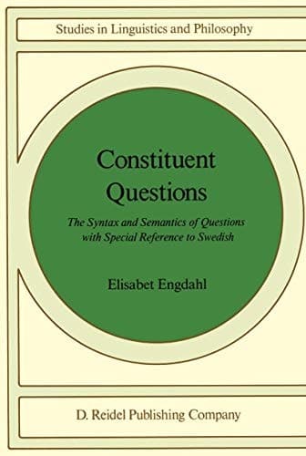Constituent Questions: The Syntax and Semantics of Questions with Special Reference to Swedish (Studies in Linguistics and Philosophy)