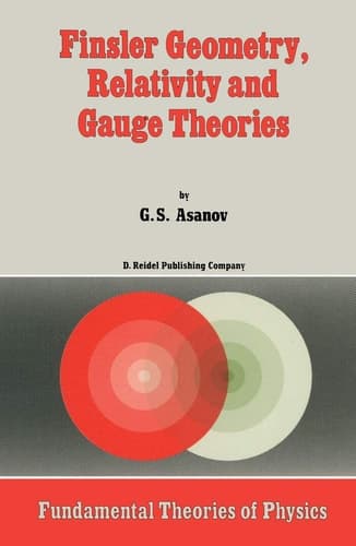 Finsler Geometry, Relativity and Gauge Theories (Fundamental Theories of Physics, 12)