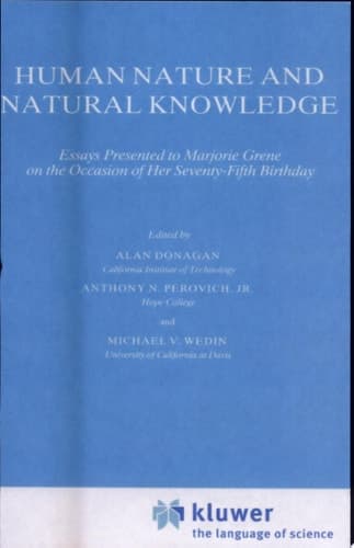 Human Nature and Natural Knowledge Essays Presented to Marjorie Grene on the Occasion of Her Seventy-Fifth Birthday