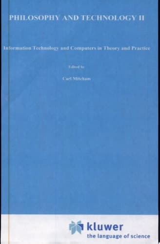 Philosophy and Technology II Information Technology and Computers in Theory and Practice [selected Proceedings of an International Conference Held in New York, September 3-7, 1983]