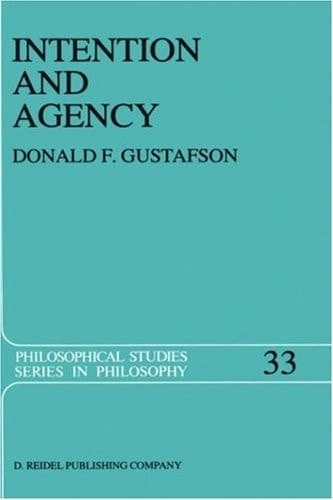 Intention and Agency (Philosophical Studies Series, 33)