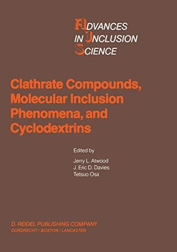 Clathrate Compounds, Molecular Inclusion Phenomena, and Cyclodextrins: Proceedings of the Third International Symposium on Clathrate Compounds and ... 1984 (Advances in Inclusion Science, 3)