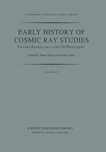 Early History of Cosmic Ray Studies: Personal reminiscences with old photographs (Astrophysics and Space Science Library)