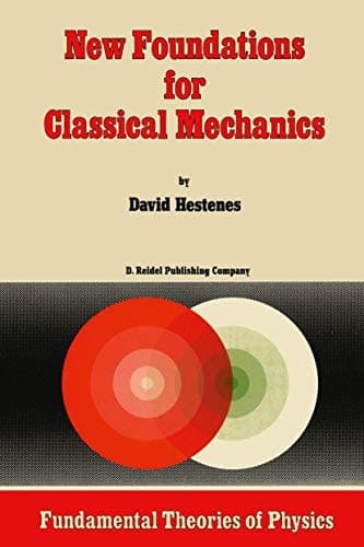 New Foundations for Classical Mechanics (Fundamental Theories of Physics)
