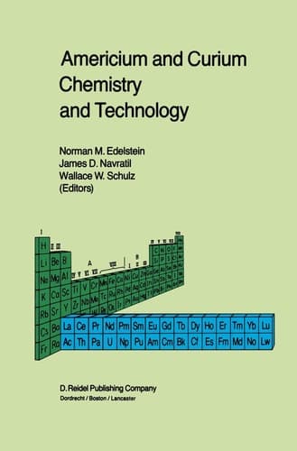 Americium and Curium Chemistry and Technology Papers from a Symposium given at the 1984 International Chemical Congress of Pacific Basin Societies, Honolulu, HI, December 16–27, 1984