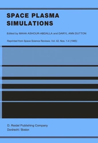 Space Plasma Simulations: Proceedings of the Second International School for Space Simulations, Kapaa, Hawaii, February 4–15, 1985