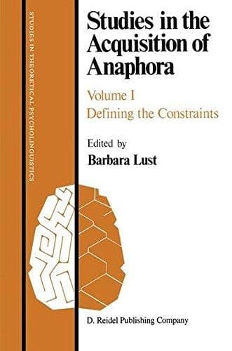 Studies in the Acquisition of Anaphora Defining the Constraints