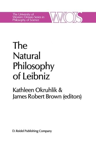 The Natural Philosophy of Leibniz (The Western Ontario Series in Philosophy of Science, 29)