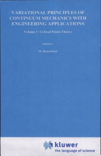 Variational Principles of Continuum Mechanics with Engineering Applications Volume 1: Critical Points Theory