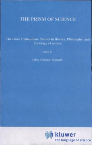 The Prism of Science The Israel Colloquium: Studies in History, Philosophy, and Sociology of Science -