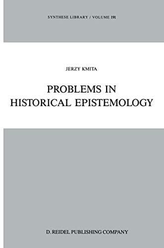 Problems in Historical Epistemology (Synthese Library, 191)