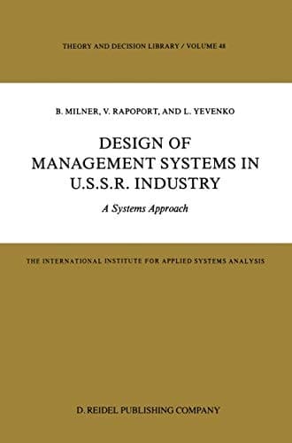 Design of Management Systems in U.S.S.R. Industry: A Systems Approach (Theory and Decision Library, 48)