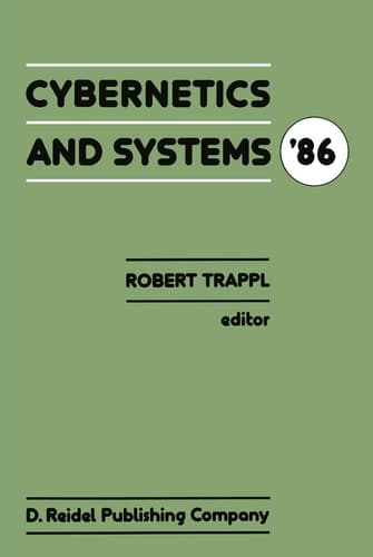 Cybernetics and Systems ’86: Proceedings of the Eighth European Meeting on Cybernetics and Systems Research, organized by the Austrian Society for ... SYSTEMS RESEARCH//CYBERNETICS AND SYSTEMS)
