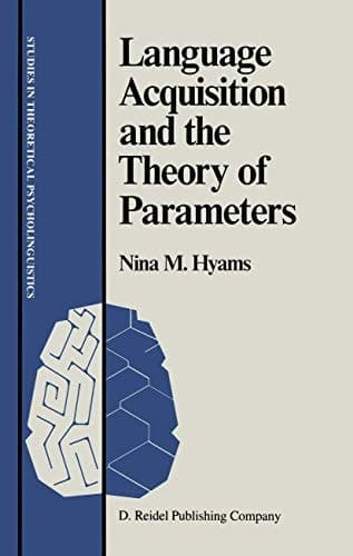 Language Acquisition and the Theory of Parameters (Studies in Theoretical Psycholinguistics, 3)