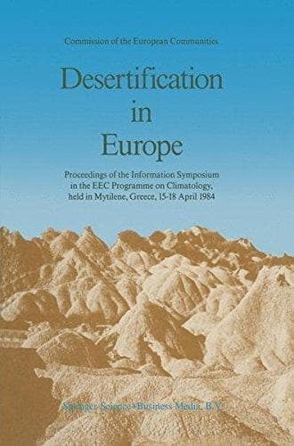 Desertification in Europe Proceedings of the Information Symposium in the EEC Programme on Climatology, held in Mytilene, Greece, 15–18 April 1984