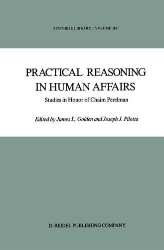 Practical Reasoning in Human Affairs: Studies in Honor of Chaim Perelman (Synthese Library, 183)
