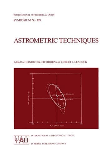 Astrometric Techniques: Proceedings of the 109th Symposium of the International Astronomical Union Held in Gainesville, Florida, U.S.A., 9–12 January 1984 (International Astronomical Union Symposia)
