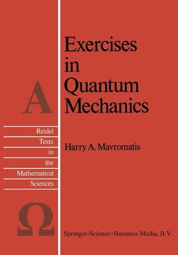 Exercises in Quantum Mechanics: A Collection of Illustrative Problems and Their Solutions (Reidel Texts in the Mathematical Sciences)